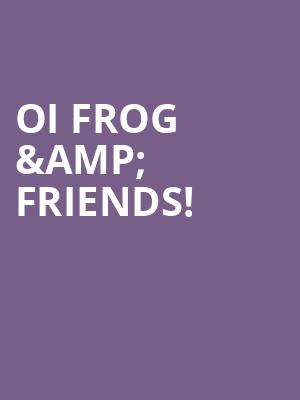 Oi Frog %26 Friends%21 at Lyric Theatre